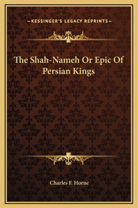 The Shah-Nameh Or Epic Of Persian Kings