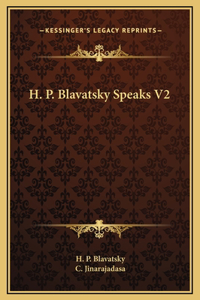 H. P. Blavatsky Speaks V2