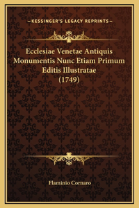 Ecclesiae Venetae Antiquis Monumentis Nunc Etiam Primum Editis Illustratae (1749)