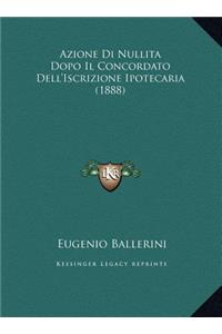 Azione Di Nullita Dopo Il Concordato Dell'Iscrizione Ipotecaria (1888)