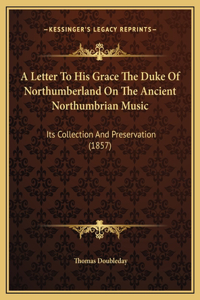 A Letter To His Grace The Duke Of Northumberland On The Ancient Northumbrian Music