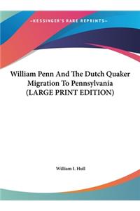 William Penn And The Dutch Quaker Migration To Pennsylvania (LARGE PRINT EDITION)