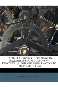 ... a Brief History of Printing in England