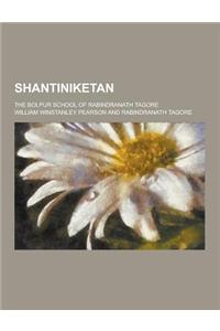 Shantiniketan; The Bolpur School of Rabindranath Tagore