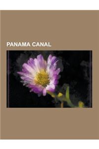 Panama Canal: History of the Panama Canal, Panama Canal Expansion Project, Panama Canal Railway, Panama Canal Locks, Panama Canal Ex