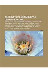 Zincirlikuyu Mezarl 'na Defnedilenler: Ruhi Su, Sait Faik Abas Yan K, Refet Bele, R Fat Ilgaz, Muhsin Ertu Rul, Abdulhak Hamit Tarhan