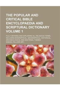 The Popular and Critical Bible Encyclopaedia and Scriptural Dictionary Volume 1; Fully Defining and Explaining All Religious Terms, Including Biograph