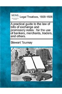 A Practical Guide to the Law of Bills of Exchange and Promissory Notes