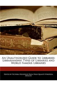 An Unauthorized Guide to Libraries