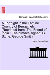 Fortnight in the Famine Country of Bengal, Etc. [reprinted from the Friend of India. the Preface Signed