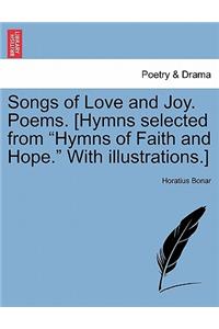 Songs of Love and Joy. Poems. [hymns Selected from Hymns of Faith and Hope. with Illustrations.]