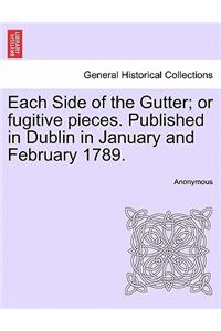 Each Side of the Gutter; Or Fugitive Pieces. Published in Dublin in January and February 1789.