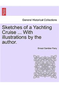 Sketches of a Yachting Cruise ... with Illustrations by the Author.