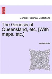 Genesis of Queensland, etc. [With maps, etc.]