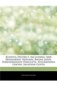 Articles on Kushtia District, Including: Mir Mosharraf Hossain, Bagha Jatin, Surendranath DasGupta, Atulkrishna Ghosh, Jagadish Gupta