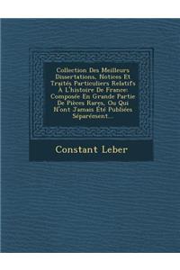 Collection Des Meilleurs Dissertations, Notices Et Traites Particuliers Relatifs A L'Histoire de France