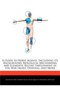 A Guide to Nerve Agents, Including Its Background, Biological Mechanisms and Elements, Recent Employment in the War Front, Disposal, and More
