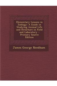 Elementary Lessons in Zoology: A Guide in Studying Animal Life and Structure in Field and Laboratory