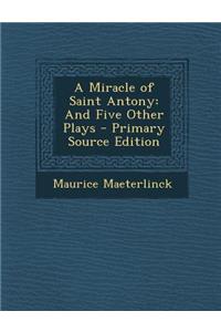 A Miracle of Saint Antony: And Five Other Plays