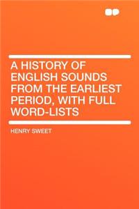 A History of English Sounds from the Earliest Period, with Full Word-Lists