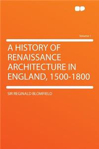 A History of Renaissance Architecture in England, 1500-1800 Volume 1