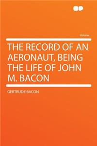 The Record of an Aeronaut, Being the Life of John M. Bacon