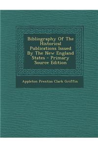 Bibliography of the Historical Publications Issued by the New England States