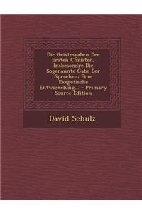 Die Geistesgaben Der Ersten Christen, Insbesondre Die Sogenannte Gabe Der Sprachen