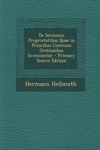 de Sermonis Proprietatibus Quae in Prioribus Ciceronis Orationibus Inveniuntur - Primary Source Edition