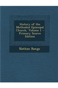 History of the Methodist Episcopal Church, Volume 1 - Primary Source Edition