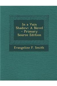 In a Vain Shadow
