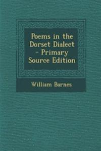 Poems in the Dorset Dialect - Primary Source Edition