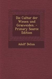 Die Cultur Der Wiesen Und Grasweiden. - Primary Source Edition