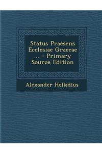 Status Praesens Ecclesiae Graecae ... - Primary Source Edition