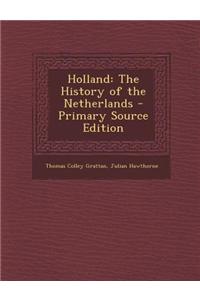 Holland: The History of the Netherlands - Primary Source Edition