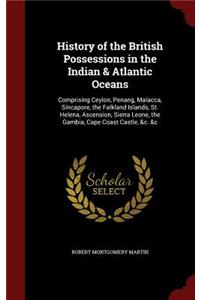 History of the British Possessions in the Indian & Atlantic Oceans
