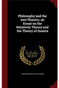 Philosophy and the new Physics, an Essay on the Relativity Theory and the Theory of Quanta