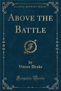 Above the Battle (Classic Reprint)