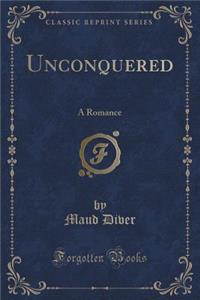 Unconquered: A Romance (Classic Reprint)