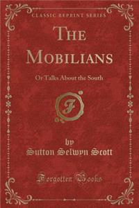 The Mobilians: Or Talks about the South (Classic Reprint)