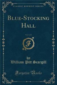 Blue-Stocking Hall, Vol. 3 of 3 (Classic Reprint)