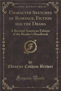 Character Sketches of Romance, Fiction and the Drama, Vol. 7