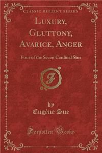 Luxury, Gluttony, Avarice, Anger