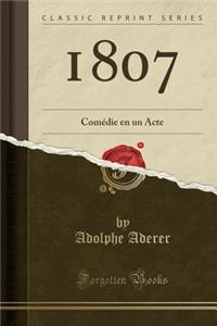 1807: ComÃ©die En Un Acte (Classic Reprint)