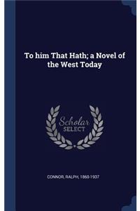 To him That Hath; a Novel of the West Today