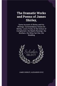The Dramatic Works and Poems of James Shirley,