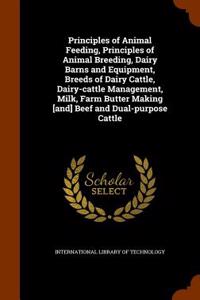 Principles of Animal Feeding, Principles of Animal Breeding, Dairy Barns and Equipment, Breeds of Dairy Cattle, Dairy-Cattle Management, Milk, Farm Butter Making [And] Beef and Dual-Purpose Cattle