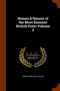Homes & Haunts of the Most Eminent British Poets Volume 2
