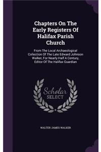 Chapters On The Early Registers Of Halifax Parish Church