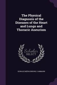 Physical Diagnosis of the Diseases of the Heart and Lungs and Thoracic Aneurism